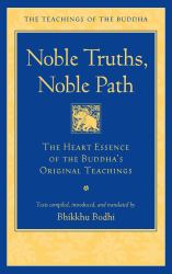 Noble Truths, Noble Path : The Heart Essence of the Buddha's Original Teachings