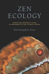 Zen Ecology : Green and Engaged Living in Response to the Climate Crisis