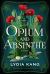 Opium and Absinthe : A Novel Opium and Absinthe : A Novel