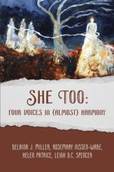 She Too : Four Voices in (Almost) Harmony