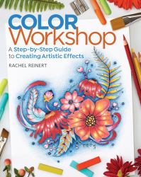 Color Workshop : A Step-By-Step Guide to Creating Artistic Effects