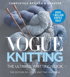 Vogue® Knitting the Ultimate Knitting Book : Completely Revised and Updated