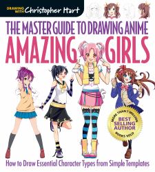 Master Guide to Drawing Anime: Amazing Girls : How to Draw Essential Character Types from Simple Templates - a How to Draw Anime / Manga Step by Step Book Series