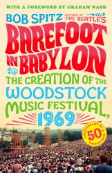 Barefoot in Babylon : The Creation of the Woodstock Music Festival 1969