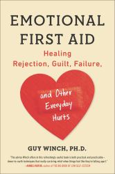 Emotional First Aid : Healing Rejection, Guilt, Failure, and Other Everyday Hurts