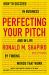 Perfecting Your Pitch : How to Succeed in Business and in Life by Finding Words That Work