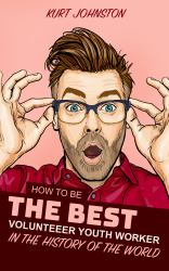 How to Be the Best Volunteer Youth Worker in the History of the World