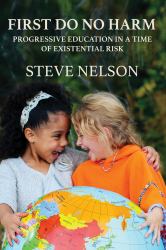 First, Do No Harm : Progressive Education in a Time of Existential Risk