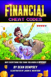 Financial Cheat Codes : Why Everything You Think You Know Is WRONG!