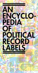 An Encyclopedia of Political Record Labels