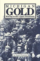 Michigan Gold : Mining in the Upper Peninsula