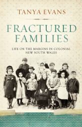 Fractured Families : Life on the Margins in Colonial New South Wales