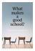 What Makes a Good School? What Makes a Good School?