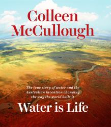 Water Is Life : The True Story of Water and the Australian Invention Changing the Way the World Boils It