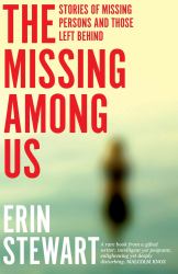 The Missing among Us : Stories of Missing Persons and Those Left Behind