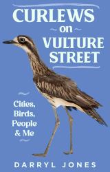 Curlews on Vulture Street : Cities, Birds, People & Me