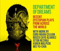 Department of Dreams : Recent Dystopian Plays from Across the World
