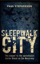 Sleepwalk City : The Sequel to the Apocalyptic Horror, Blood on the Motorway