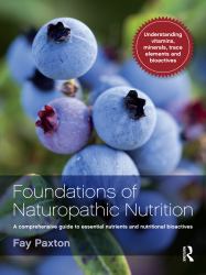 Foundations of Naturopathic Nutrition : A Comprehensive Guide to Essential Nutrients and Nutritional Bioactives