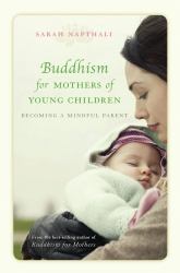 Buddhism for Mothers of Young Children : Becoming a Mindful Parent