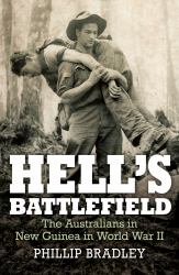 Hell's Battlefield : The Australians in New Guinea in World War II