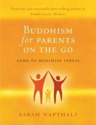 Buddhism for Parents on the Go : Gems to Minimise Stress