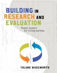 Building in Research and Evaluation : Human Inquiry for Living Systems