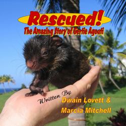 Rescued! the Amazing Story of Gertie Agouti