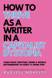 How to Thrive As a Writer in a Capitalist Dystopia