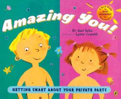 Amazing You!: Getting Smart about Your Private Parts : A First Guide to Body Awareness for Pre-Schoolers