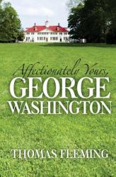 Affectionately Yours, George Washington : A Self-Portrait in Letters of Friendship