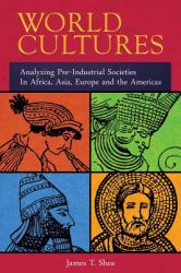 World Cultures : Analyzing Pre-Industrial Societies in Africa, Asia, Europe, and the Americas