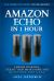 Amazon Echo in 1 Hour: the Complete Guide for Beginners - Change Your Life, Create Your Smart Home and Do Anything with Alexa!