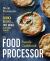 The Food Processor Family Cookbook : 120 Recipes for Fast Meals Made from Scratch