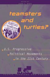 Teamsters and Turtles? : U. S. Progressive Political Movements in the 21st Century