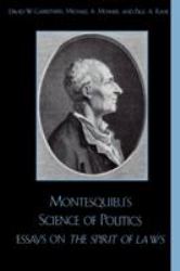 Montesquieu's Science of Politics : Essays on the Spirit of Laws
