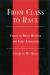 From Class to Race : Essays in White Marxism and Black Radicalism