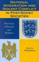 National Integration and Violent Conflict in Post-Soviet Societies : The Cases of Estonia and Moldova