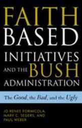 Faith-Based Initiatives and the Bush Administration : The Good, the Bad, and the Ugly