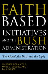 Faith-Based Initiatives and the Bush Administration : The Good, the Bad, and the Ugly