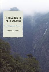 Revolution in the Highlands : China's Jinggangshan Base Area