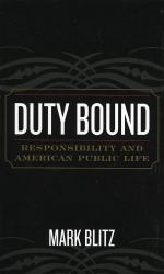 Duty Bound : Responsibility and American Public Life