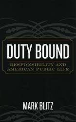Duty Bound : Responsibility and American Public Life
