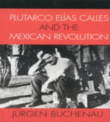 Plutarco elías Calles and the Mexican Revolution
