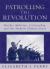 Patrolling the Revolution : Worker Militias, Citizenship, and the Modern Chinese State