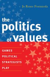 The Politics of Values : Games Political Strategists Play