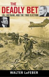 The Deadly Bet : LBJ, Vietnam, and the 1968 Election