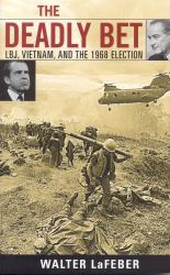 The Deadly Bet : LBJ, Vietnam, and the 1968 Election