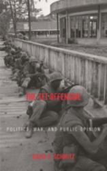 The Tet Offensive : Politics, War, and Public Opinion