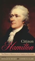 Citizen Hamilton : The Words and Wisdom of an American Founder